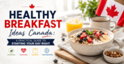 Healthy Breakfast Ideas Canada | Low Calorie Breakfast Canada